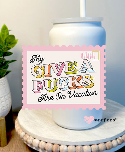 My Give A F**ks Are On Vacation 16oz Libbey Glass Can UV DTF Decal Transfer - Weefers