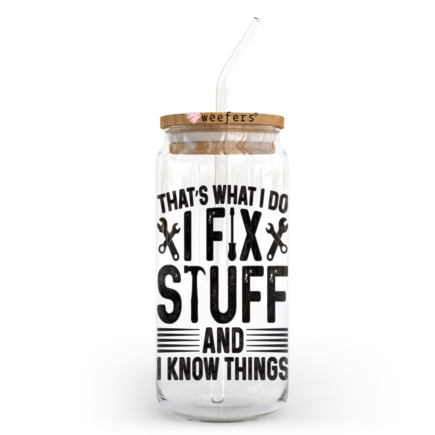 I Fix Stuff and I Know Stuff Father's Day 20oz Libbey Glass Can UV DTF or Sublimation Wrap - Decal Transfer - Weefers