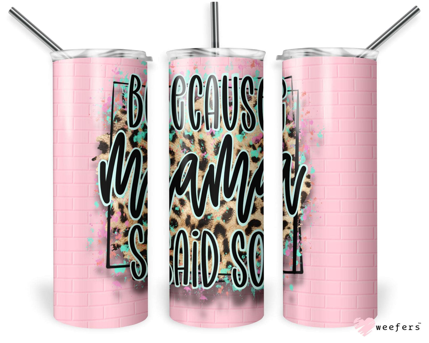 20oz Skinny Tumbler Wrap - Because Mama Said So - Weefers