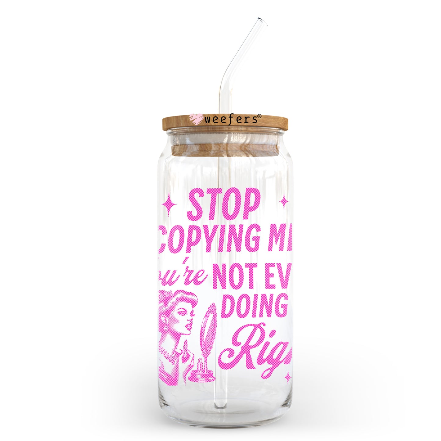 Stop Copying Me You're Not Even Doing It Right 20oz Libbey Glass Can UV DTF or Sublimation Decal Transfer - Weefers