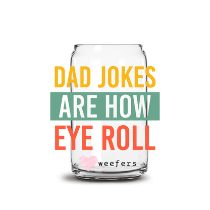 Dad Jokes Are How Eye Roll 16oz Libbey Glass Can UV DTF or Sublimation Decal Transfer - Weefers