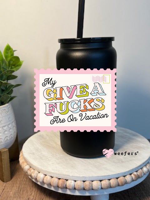 My Give A F**ks Are On Vacation 16oz Libbey Glass Can UV DTF Decal Transfer - Weefers