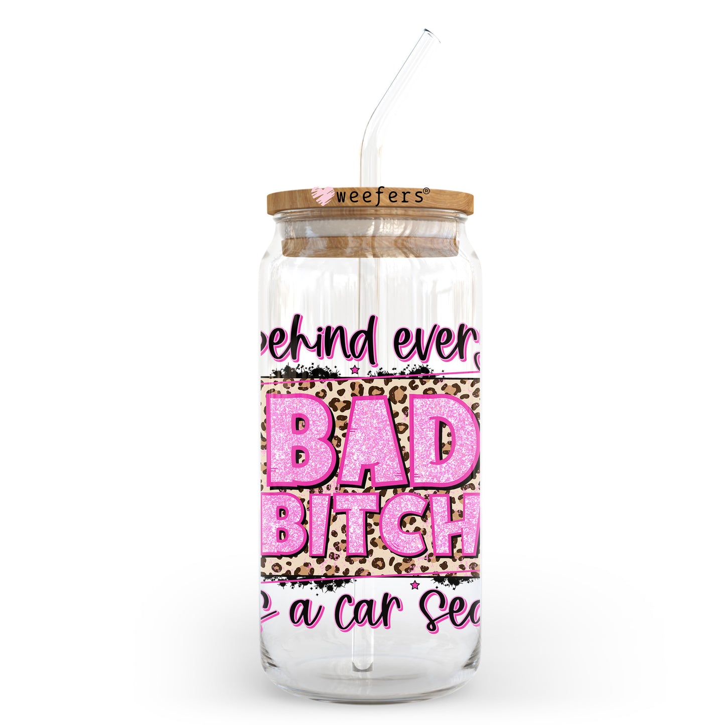 Behind Bad Bitch Is a Car Seat 20oz Libbey Glass Can UV DTF or Sublimation Wrap - Decal Transfer - Weefers