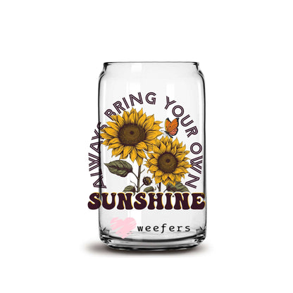 Always Bring Your own Sunshine 16oz Libbey Glass Can UV DTF or Sublimation Wrap - Decal - Weefers