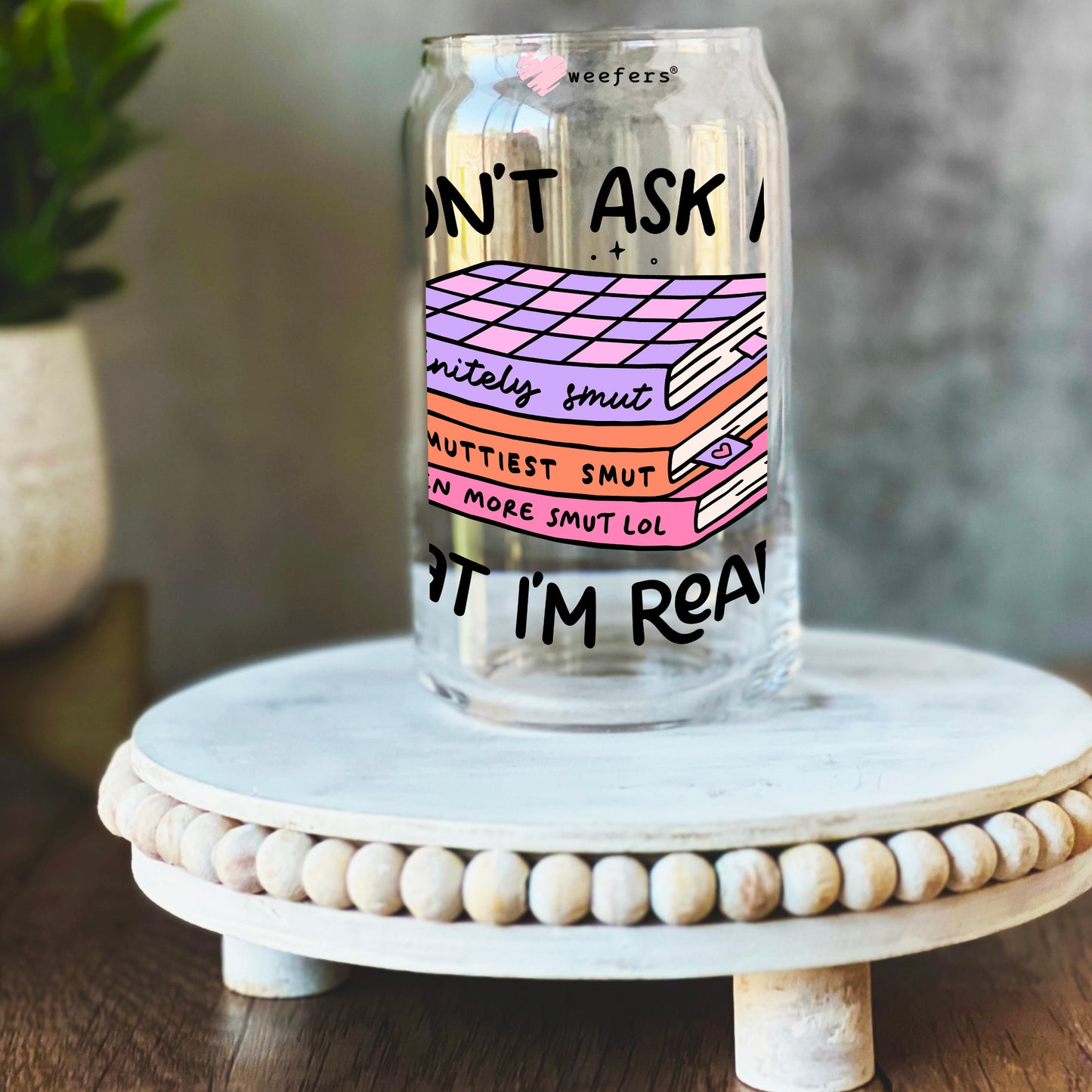 Don't Ask Me What I'm Reading 16oz Libbey Glass Can UV DTF or Sublimation Wrap Decal Transfer - Weefers