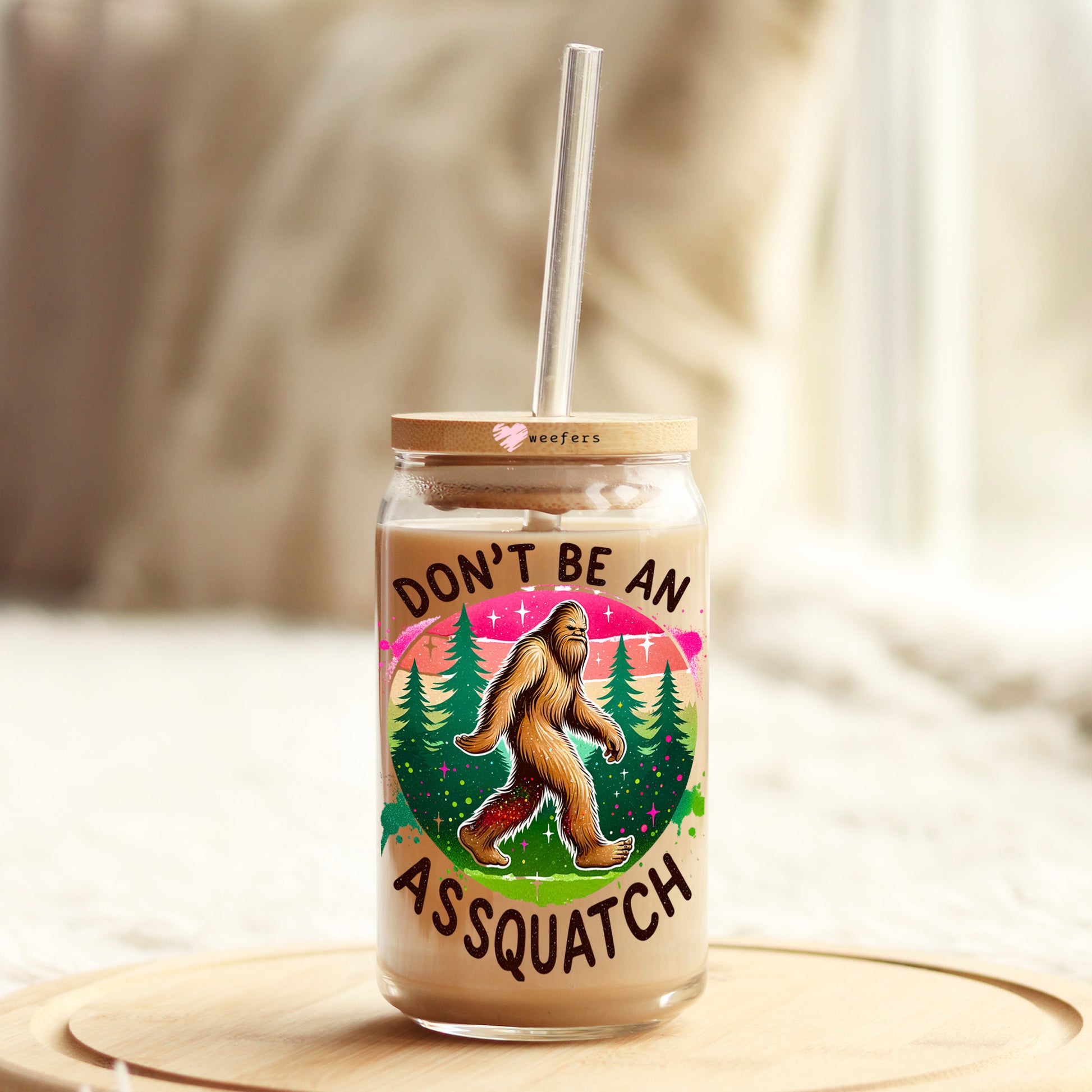 Don't Be An Assquatch Pink 16oz Libbey Glass Can UV DTF or Sublimation Decal Transfer - Weefers