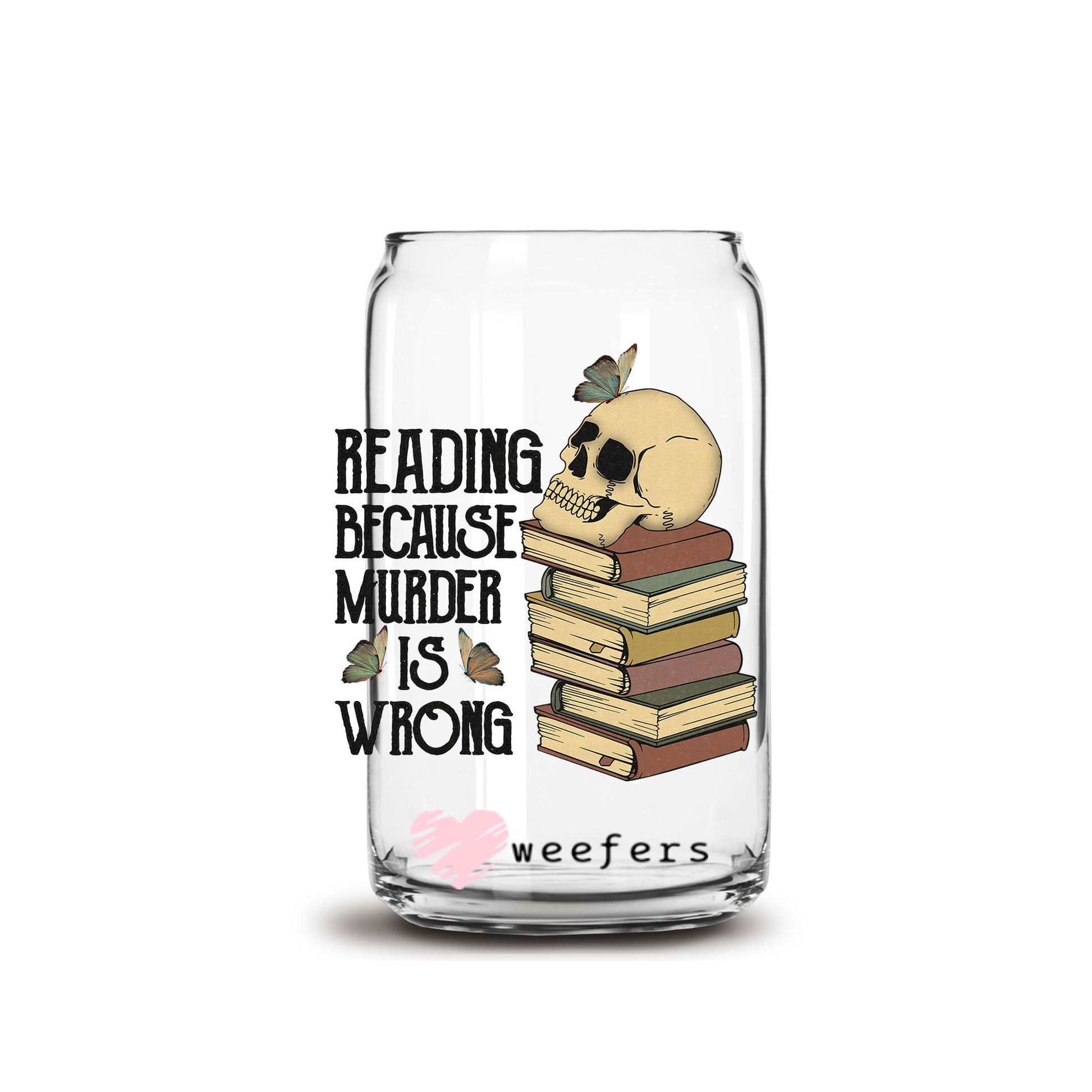 Reading Because Murder is Wrong 16oz Libbey Glass Can UV DTF or Sublimation Wrap - Decal - Weefers