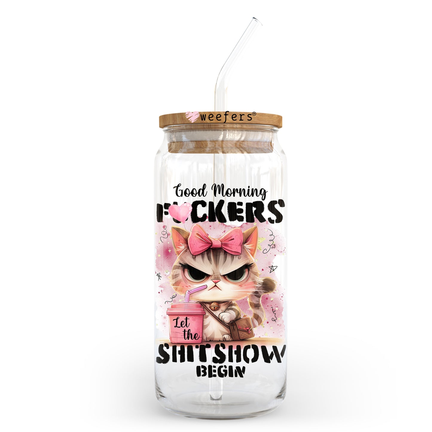 Good Morning F'ers let the Shitshow Begin 20oz Libbey Glass Can, 34oz Hip Sip, 40oz Tumbler, 24oz Cold Cup UV DTF or Sublimation Decal Transfer - Weefers