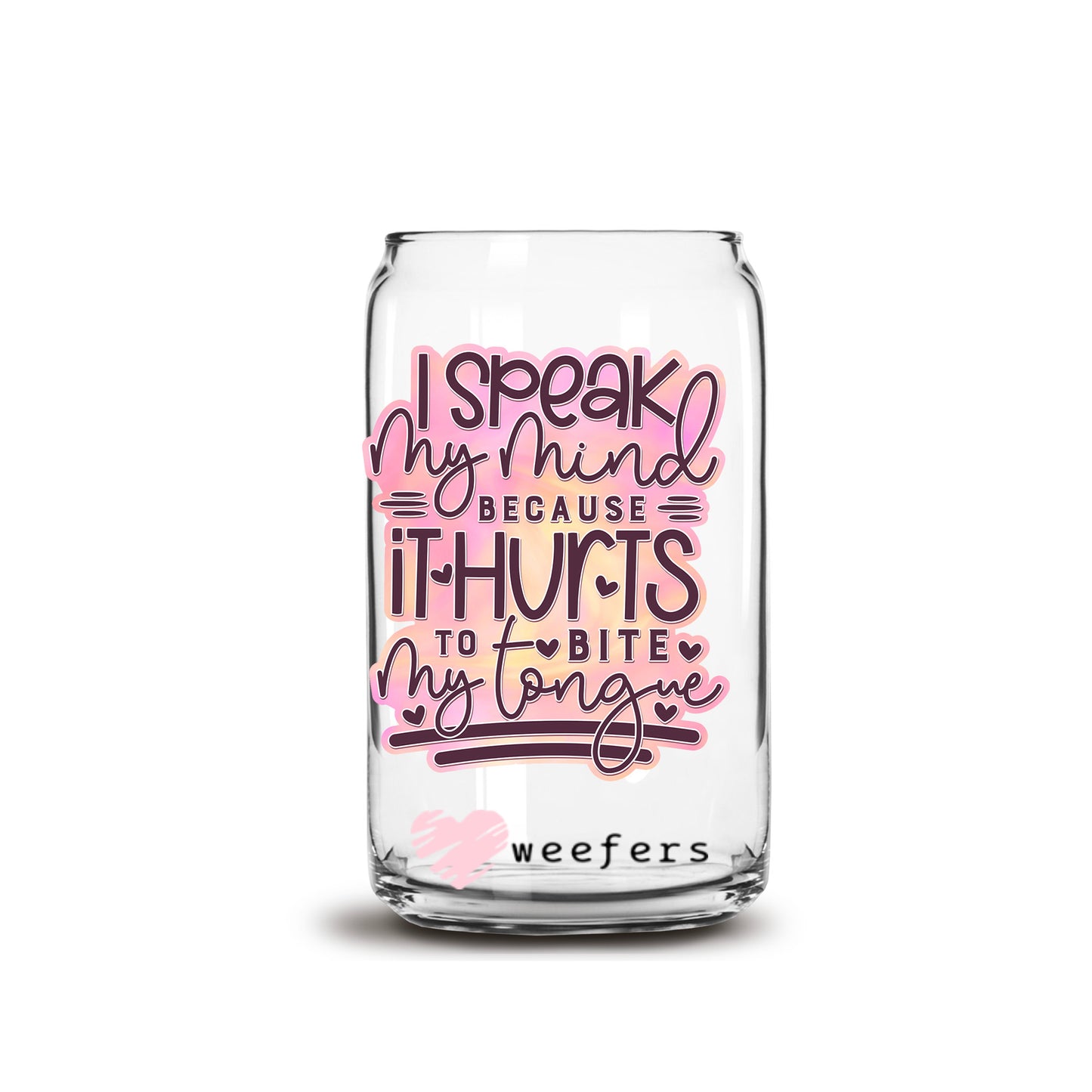 I Speak My Mind Because It Hurts to Bite My Tongue 16oz Libbey Glass Can UV DTF or Sublimation Wrap - Decal - Weefers