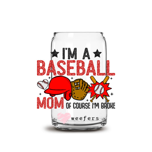 I'm a Baseball Mom of Course I'm Broke 16oz Libbey Glass Can UV DTF or Sublimation Decal Transfer - Weefers