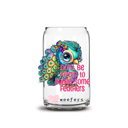 Don't Be Afraid To Ruffle Some Feathers 16oz Libbey Glass Can UV DTF or Sublimation Wrap - Decal Transfers - Weefers