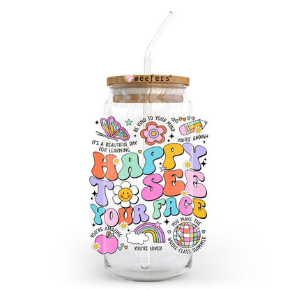 Happy To See Your Face Teacher 20oz Libbey Glass Can, 34oz Hip Sip, 40oz Tumbler, 24oz Cold Cup UV DTF or Sublimation Decal Transfer - Weefers