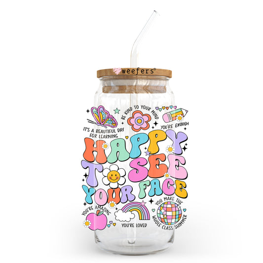 Happy To See Your Face Teacher 20oz Libbey Glass Can, 34oz Hip Sip, 40oz Tumbler, 24oz Cold Cup UV DTF or Sublimation Decal Transfer - Weefers