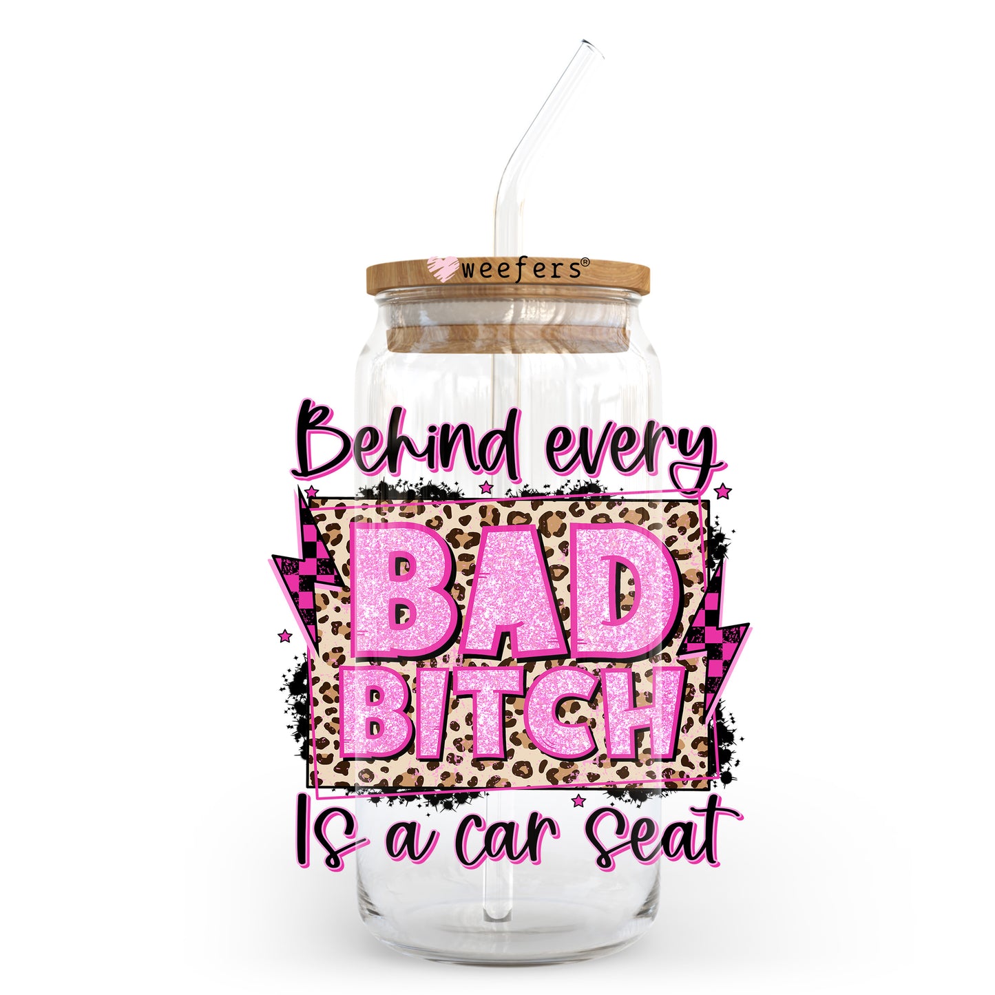 Behind Bad Bitch Is a Car Seat 20oz Libbey Glass Can UV DTF or Sublimation Wrap - Decal Transfer - Weefers