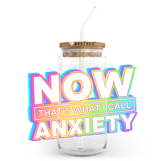 Now That's What I Call Anxiety 20oz Libbey Glass Can, 34oz Hip Sip, 40oz Tumbler, 24oz Cold Cup UV DTF or Sublimation Decal Transfer - Weefers