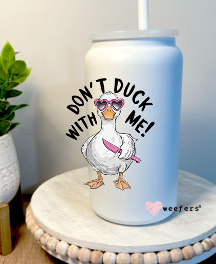 Don't Duck With Me 16oz Libbey Glass Can UV DTF Decal Transfer - Weefers