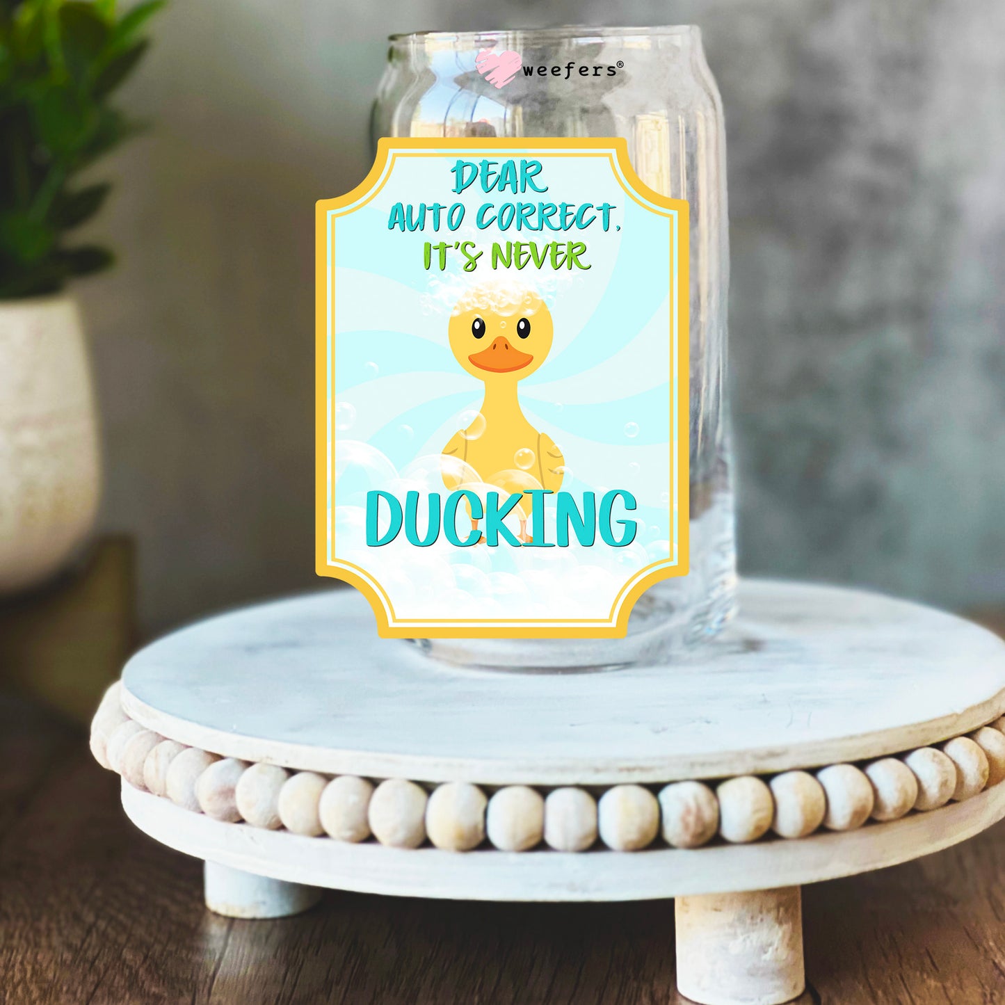 Dear Autocorrect, It's Never Ducking 16oz Libbey Glass Can UV DTF Decal Transfer - Weefers