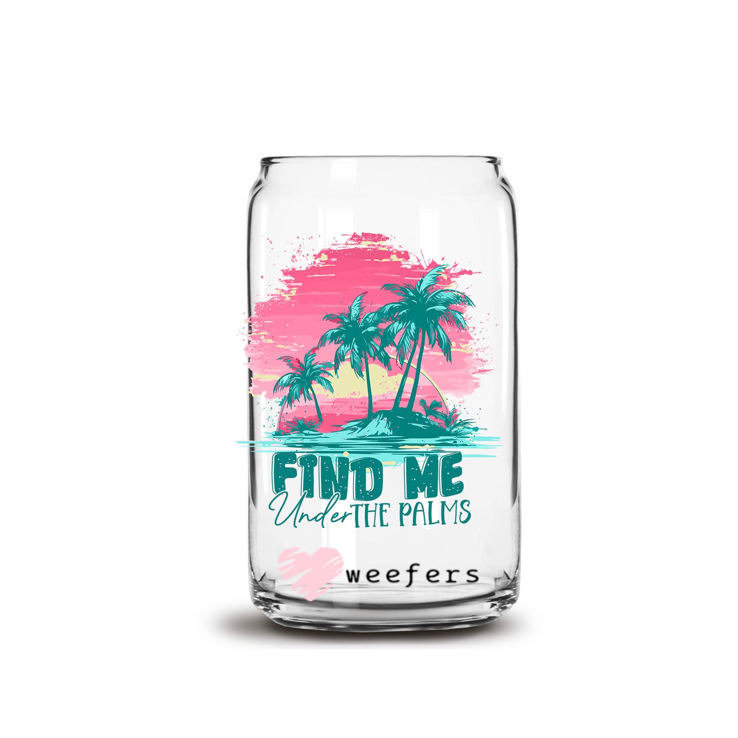 Find Me Under the Palms 16oz Libbey Glass Can UV DTF or Sublimation Wrap Decal Transfer - Weefers