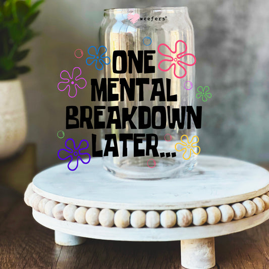 One Mental Breakdown Later Black 16oz Libbey Glass Can UV DTF or Sublimation Wrap Decal Transfer - Weefers