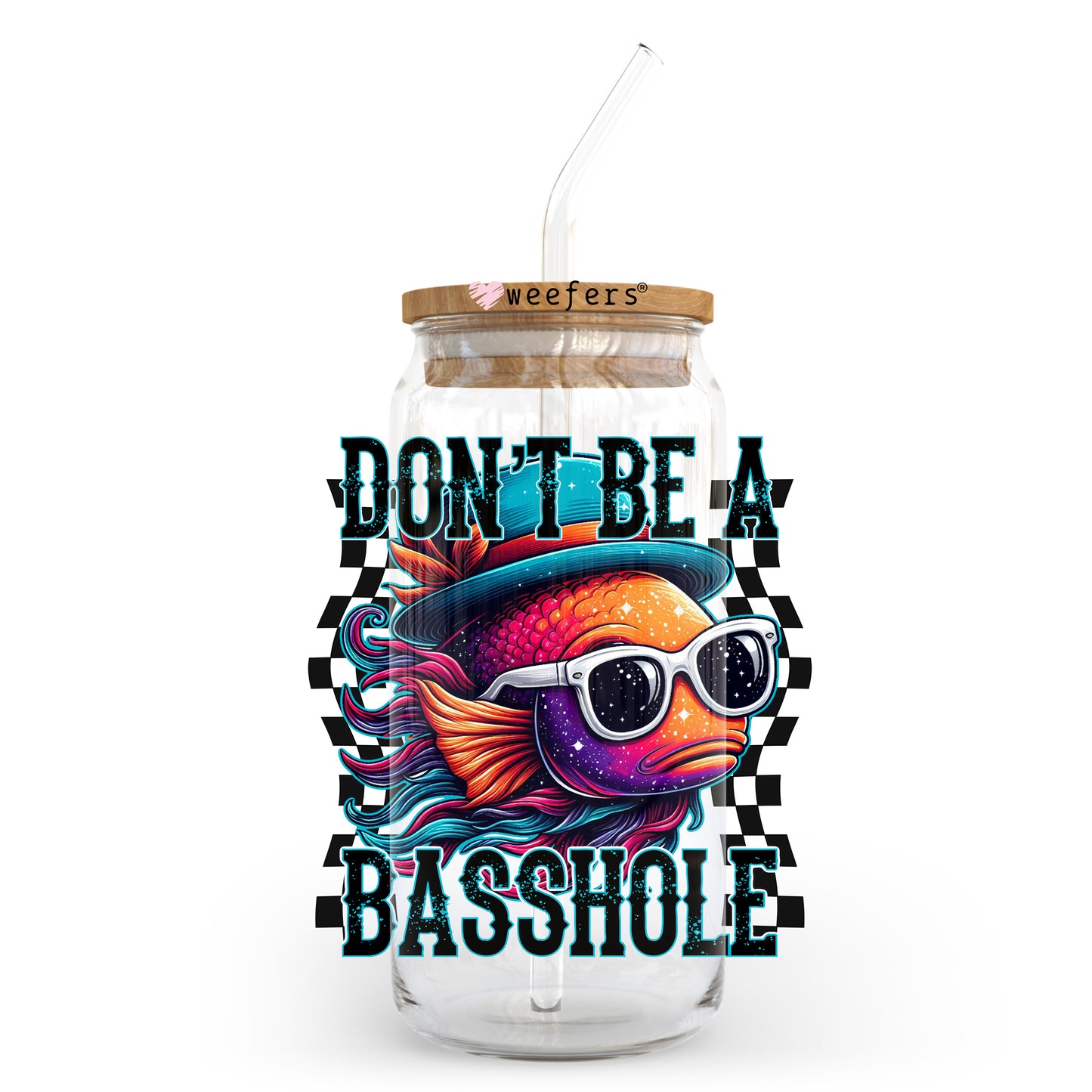 Don't Be a Basshole 20oz Libbey Glass Can, 34oz Hip Sip, 40oz Tumbler, 24oz Cold Cup UV DTF or Sublimation Decal Transfer - Weefers