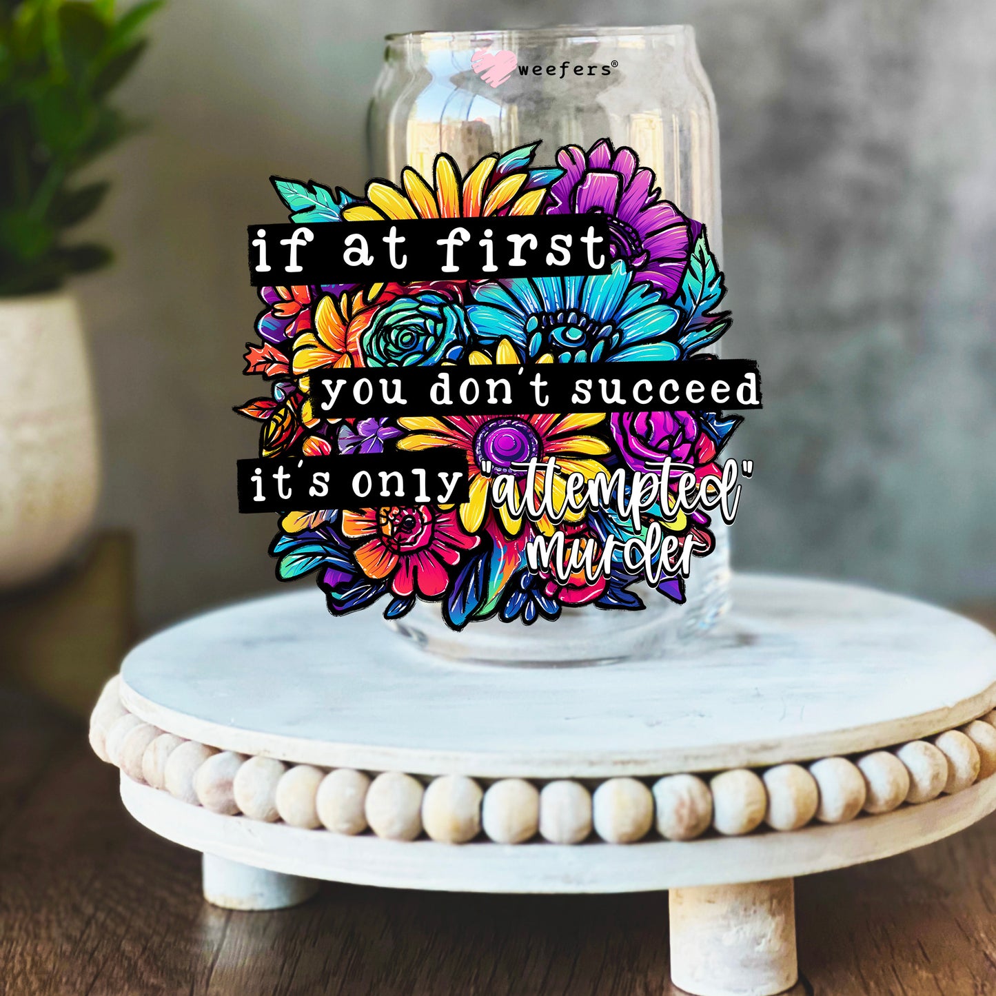 If At First You Don't Succeed It's Only Attempted Murder 16oz Libbey Glass Can UV DTF or Sublimation Wrap Decal Transfer - Weefers