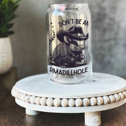 Don't Be An Armadillhole 16oz Libbey Glass Can UV DTF or Sublimation Wrap - Decal Transfers - Weefers