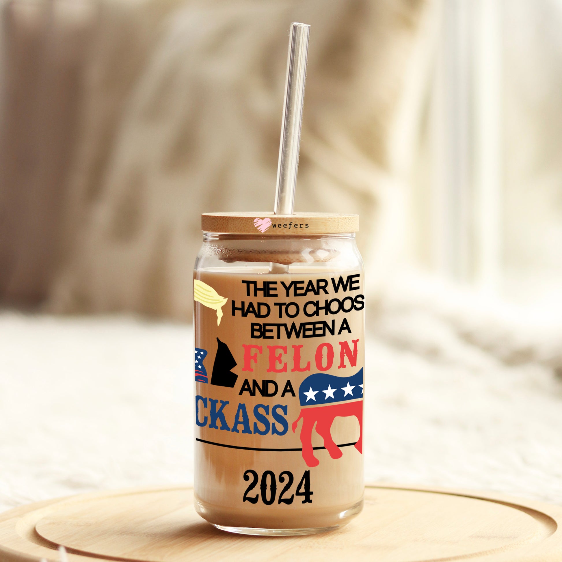 The Year We had to Choose Between a Felon and a Jackass 16oz Libbey Glass Can UV DTF or Sublimation Wrap Decal Transfer - Weefers