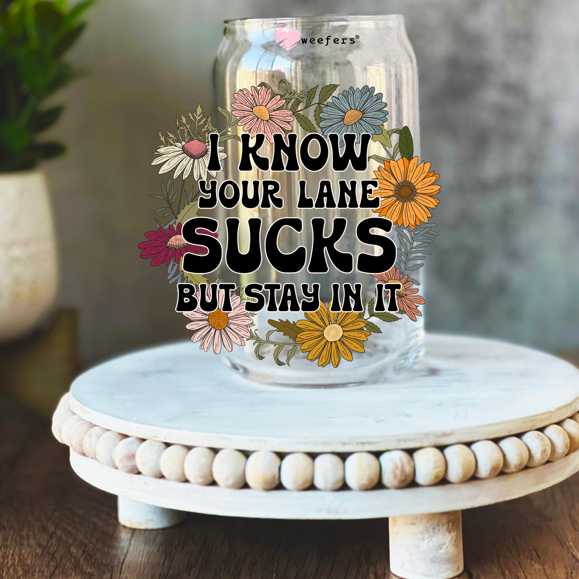 I Know Your Lane Sucks But Stay In It 16oz Libbey Glass Can UV DTF or Sublimation Wrap Decal Transfer - Weefers