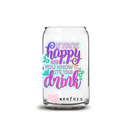 If You Are Happy And You Know it It's Your drink 16oz Libbey Glass Can UV DTF or Sublimation Wrap - Decal - Weefers