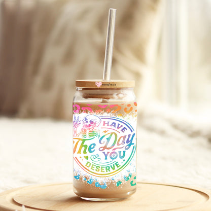 Have the Day you deserve 16oz Libbey Glass Can UV DTF or Sublimation Wrap Transfer - Weefers