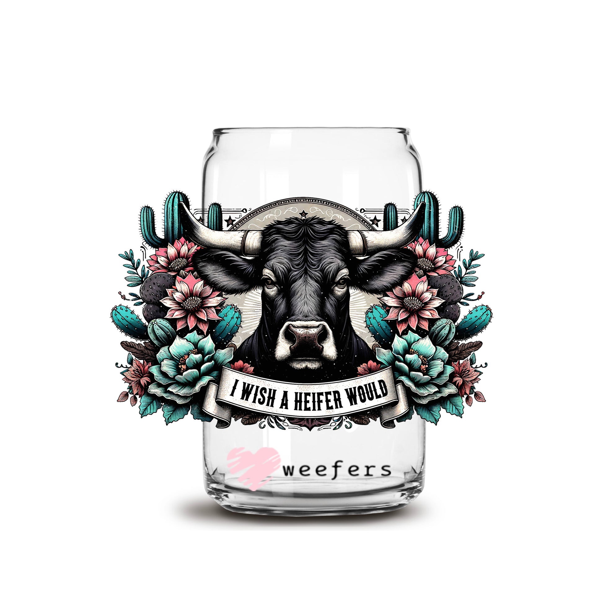 I Wish a Heifer Would 16oz Libbey Glass Can UV DTF or Sublimation Decal Transfer - Weefers