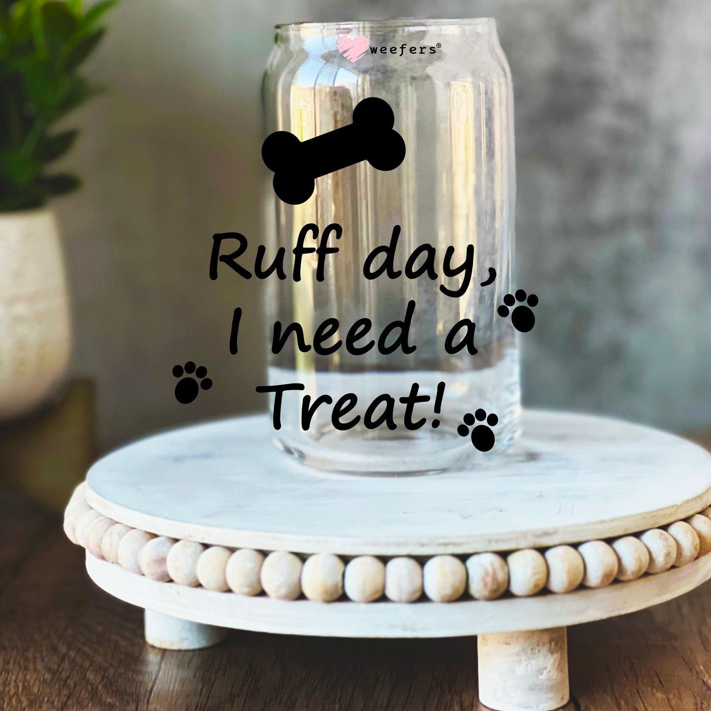 Ruff Day I Need a Treat 16oz Libbey Glass Can UV DTF or Sublimation Wrap Decal Transfer - Weefers