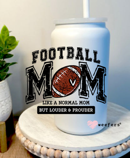 Football Mom Like a Normal Mom but Louder and Prouder 16oz Libbey Glass Can UV DTF Decal Transfer - Weefers