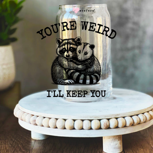 You're Weird I'll Keep You 16oz Libbey Glass Can UV DTF or Sublimation Wrap Decal Transfer - Weefers