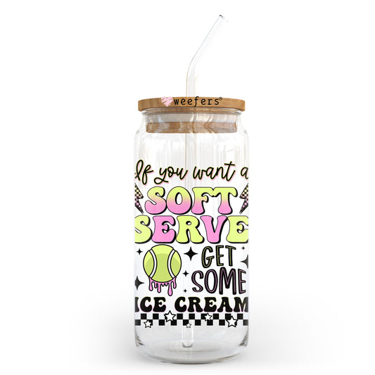 If you want a Soft Serve Get Some Ice Cream Tennis 20oz Libbey Glass Can UV DTF or Sublimation Wrap - Decal Transfer - Weefers