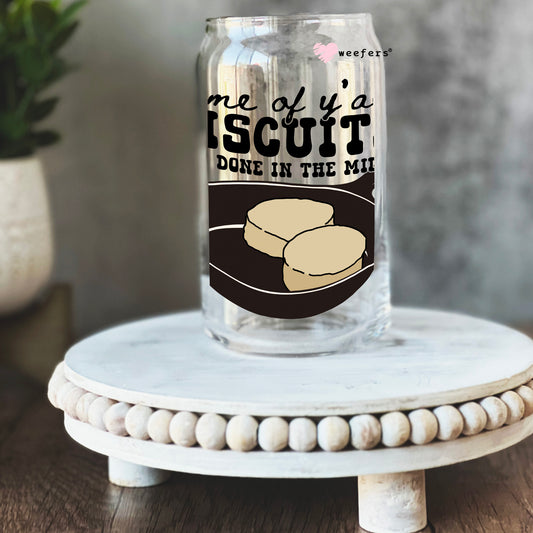 Some of Y'all's Biscuits Ain't Done in The Middle 16oz Libbey Glass Can UV DTF or Sublimation Cup Wrap - Decal Transfer - Weefers