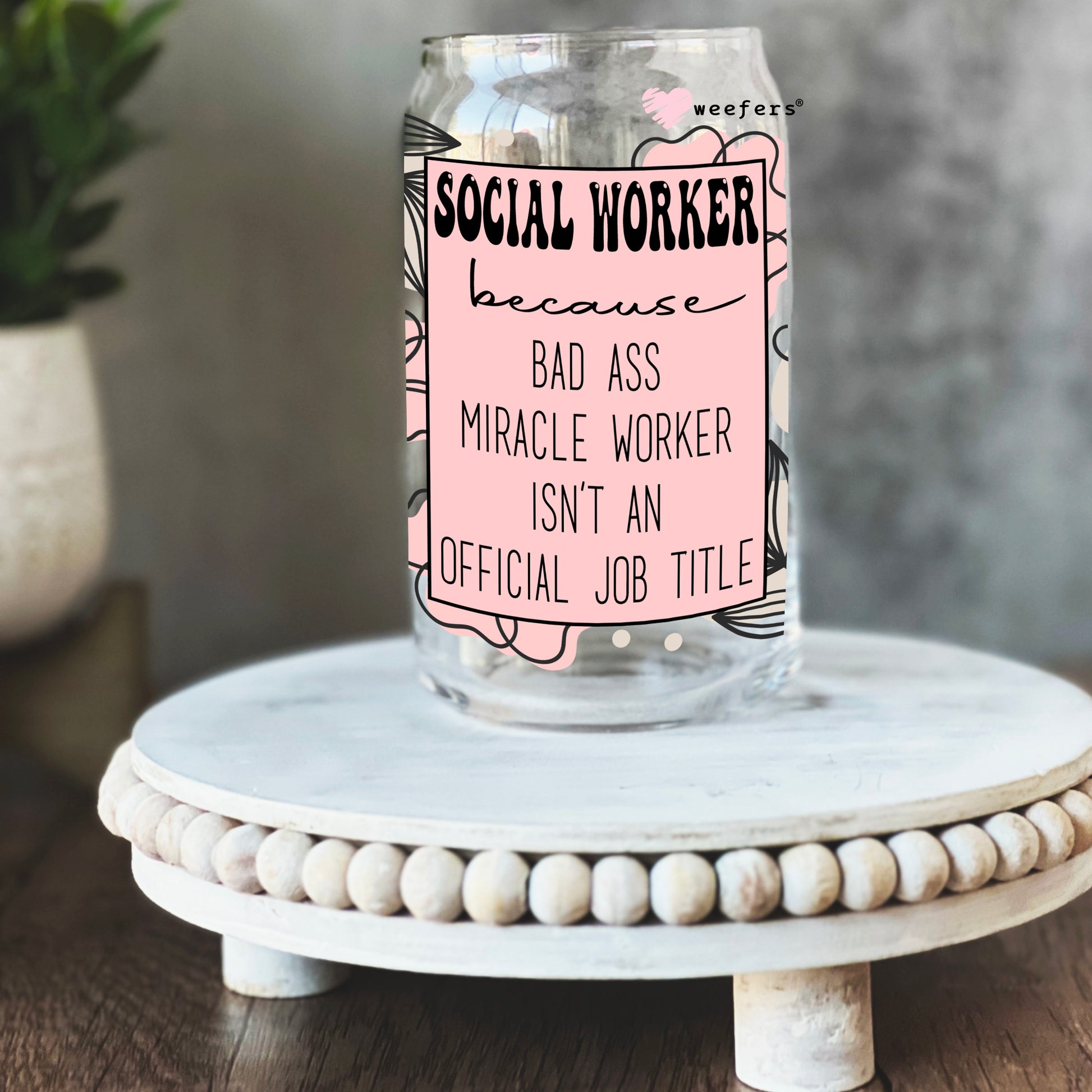 Social Worker Bad Ass 16oz Libbey Glass Can UV DTF or Sublimation Wrap - Decal - Weefers