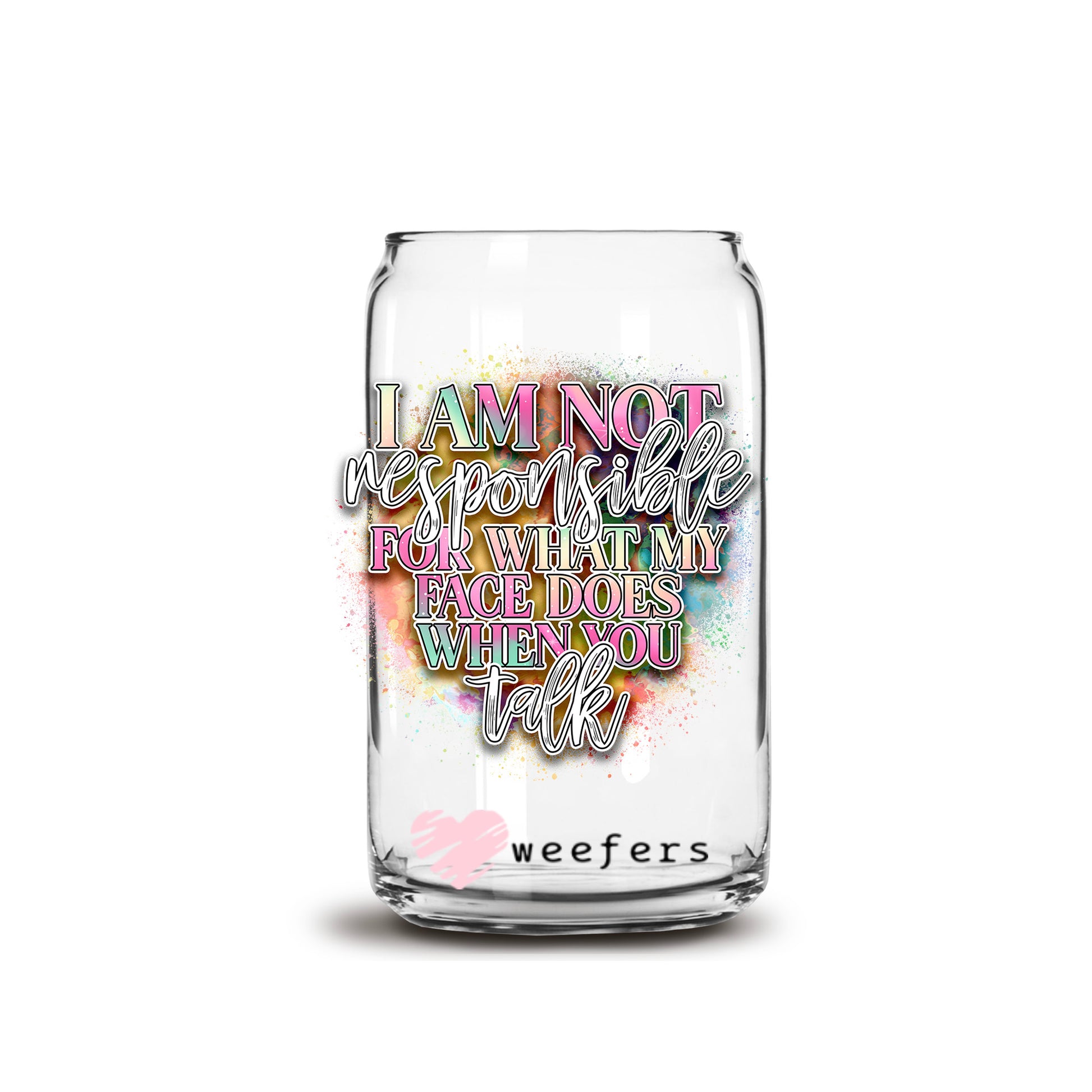 I'm Not Responsible for What My Face Does When You Talk 16oz Libbey Glass Can UV DTF or Sublimation Cup Wrap - Decal Transfer - Weefers