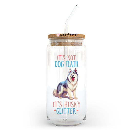 20oz Libbey UV DTF Decal - It's Not Dog Hair It's Husky Glitter Weefers