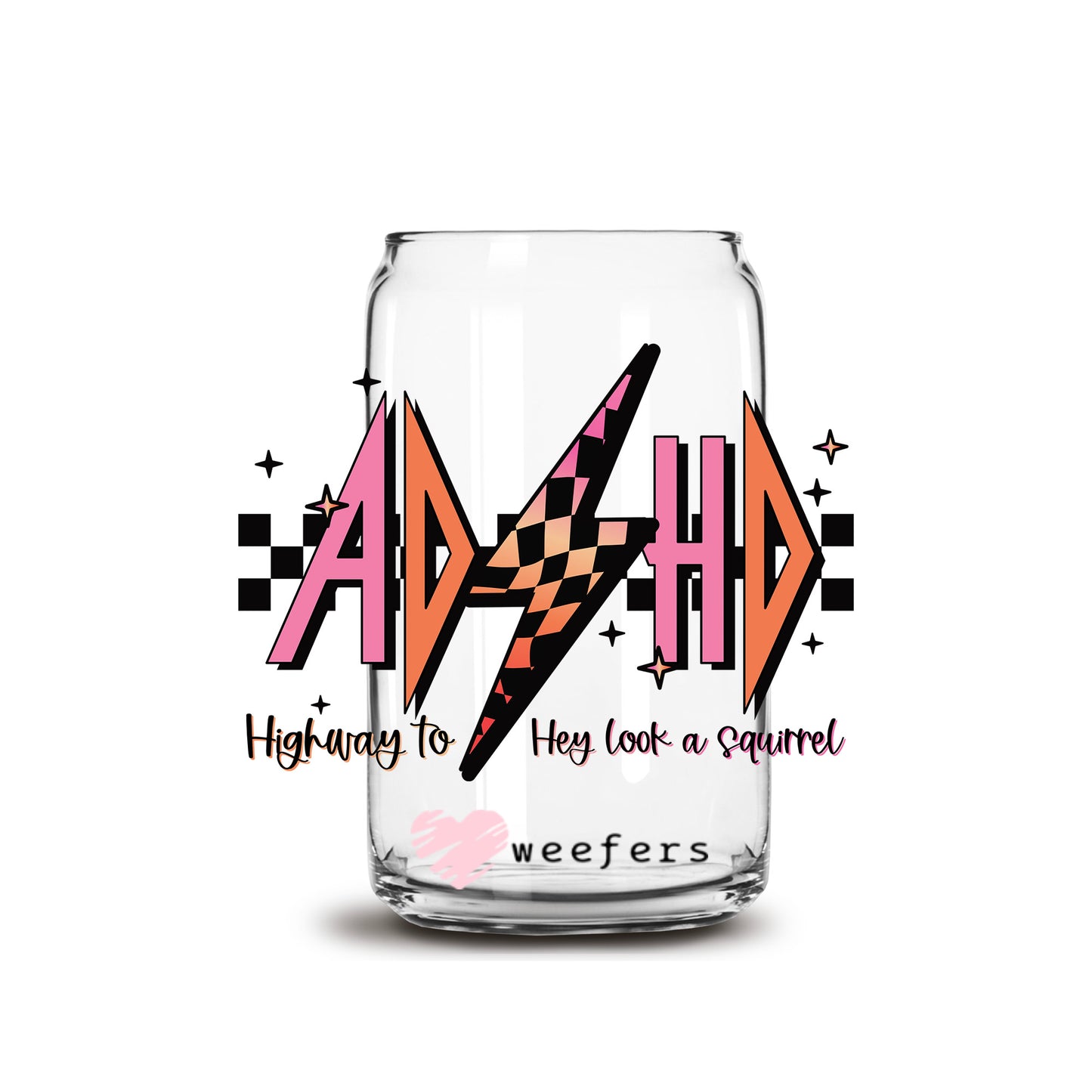 ADHD Highway to Hey Look There's a Squirrel 16oz Libbey Glass Can UV DTF or Sublimation Cup Wrap - Decal Transfer Weefers