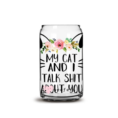 My Cat and I talk sh_t about you 16oz Libbey Glass Can UV DTF or Sublimation Wrap - Decal - Weefers