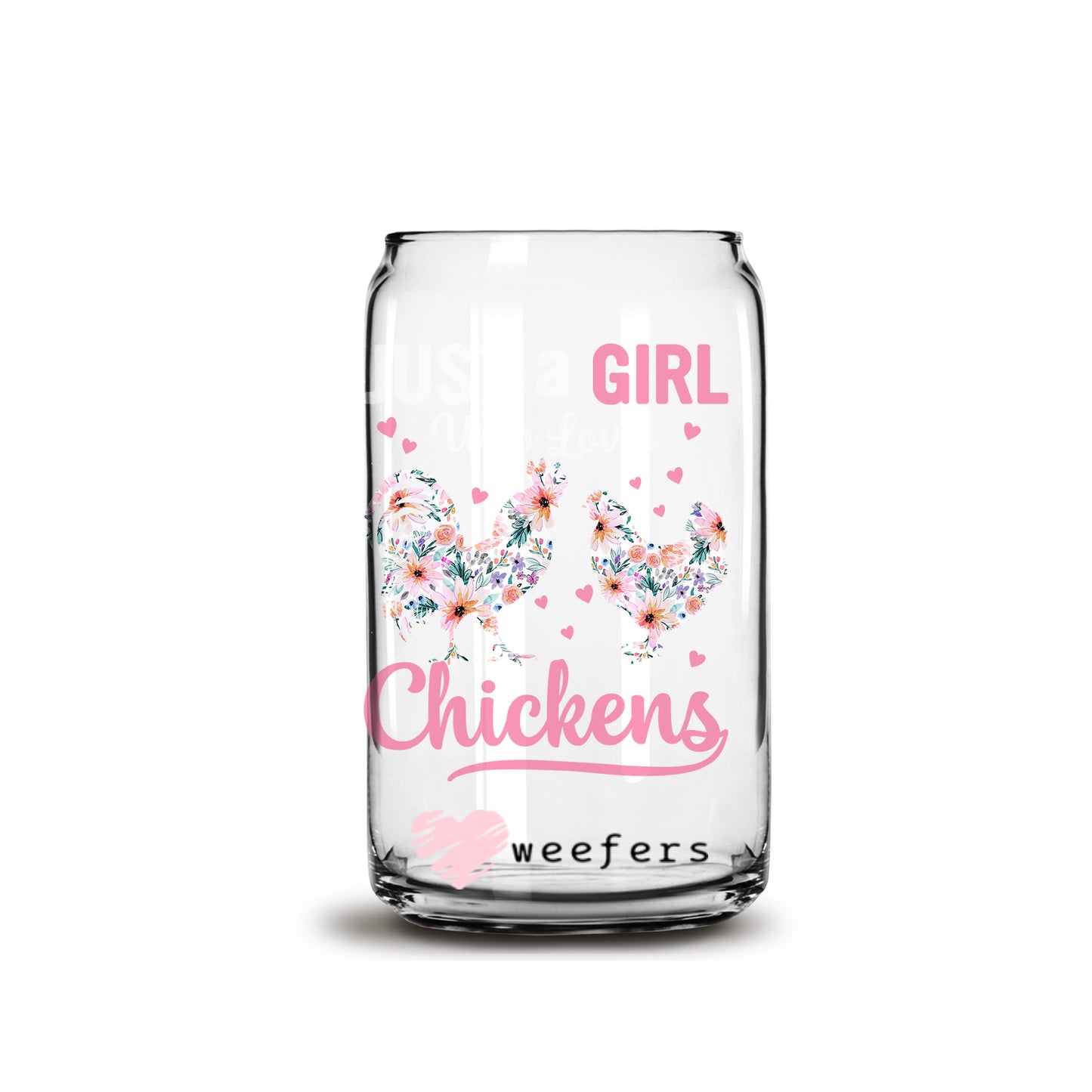 Just a Girl who Loves chickens 16oz Libbey Glass Can UV DTF or Sublimation Wrap - Decal - Weefers