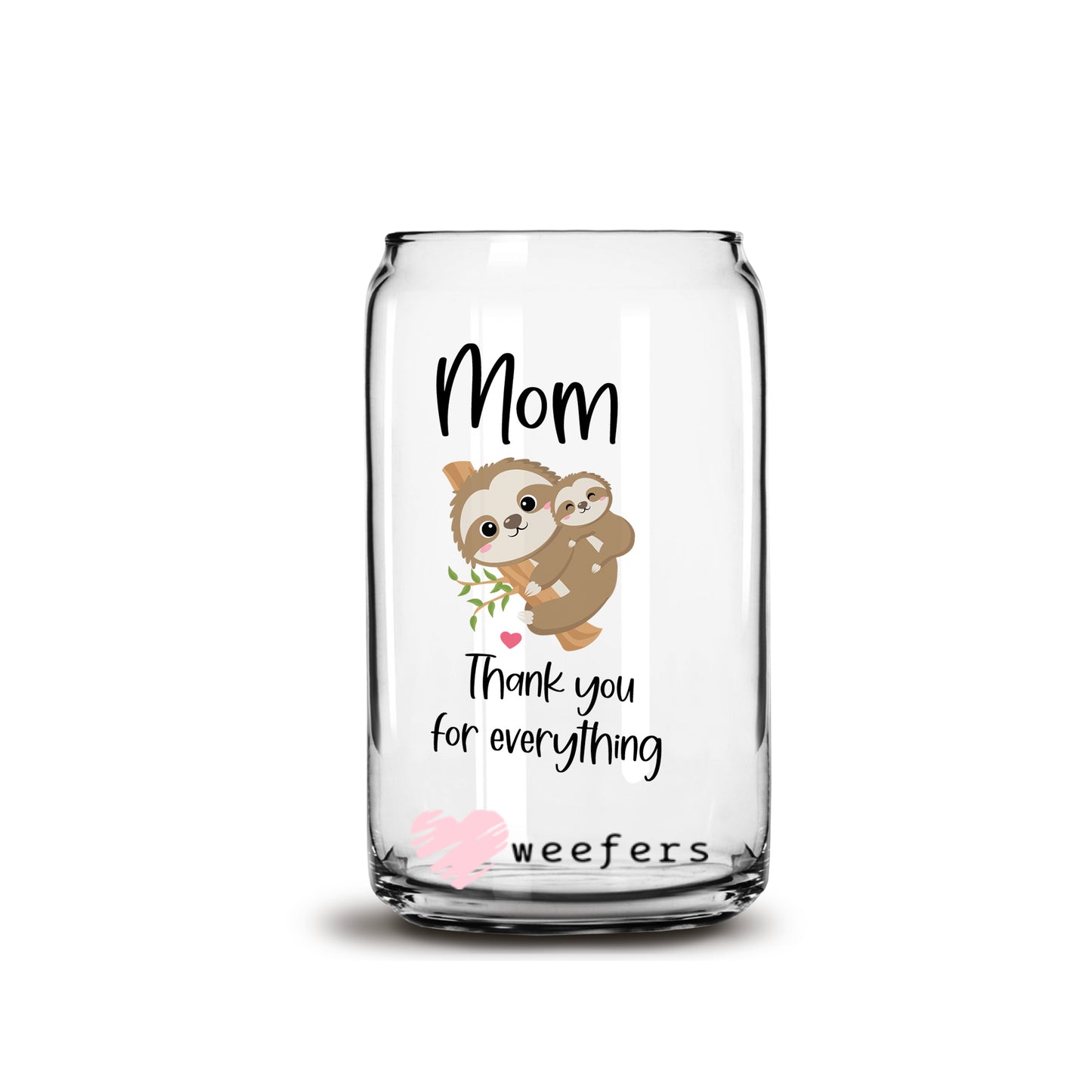 Mom Thank you for Everything Sloth 16oz Libbey Glass Can UV DTF or Sublimation Wrap - Decal - Weefers