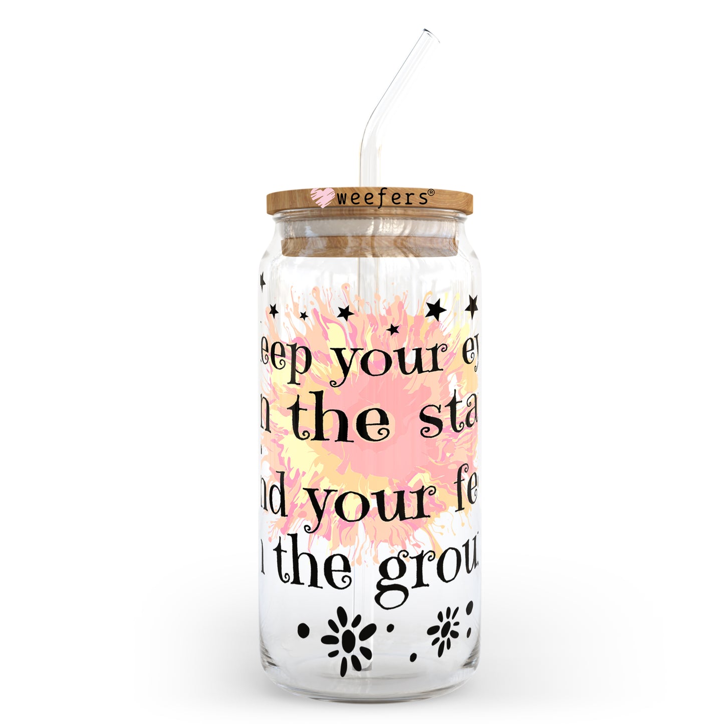 Keep your eyes on the stars and your feet on the ground 20oz Libbey Glass Can, 34oz Hip Sip, 40oz Tumbler UV DTF or Sublimation Decal Transfer - Weefers