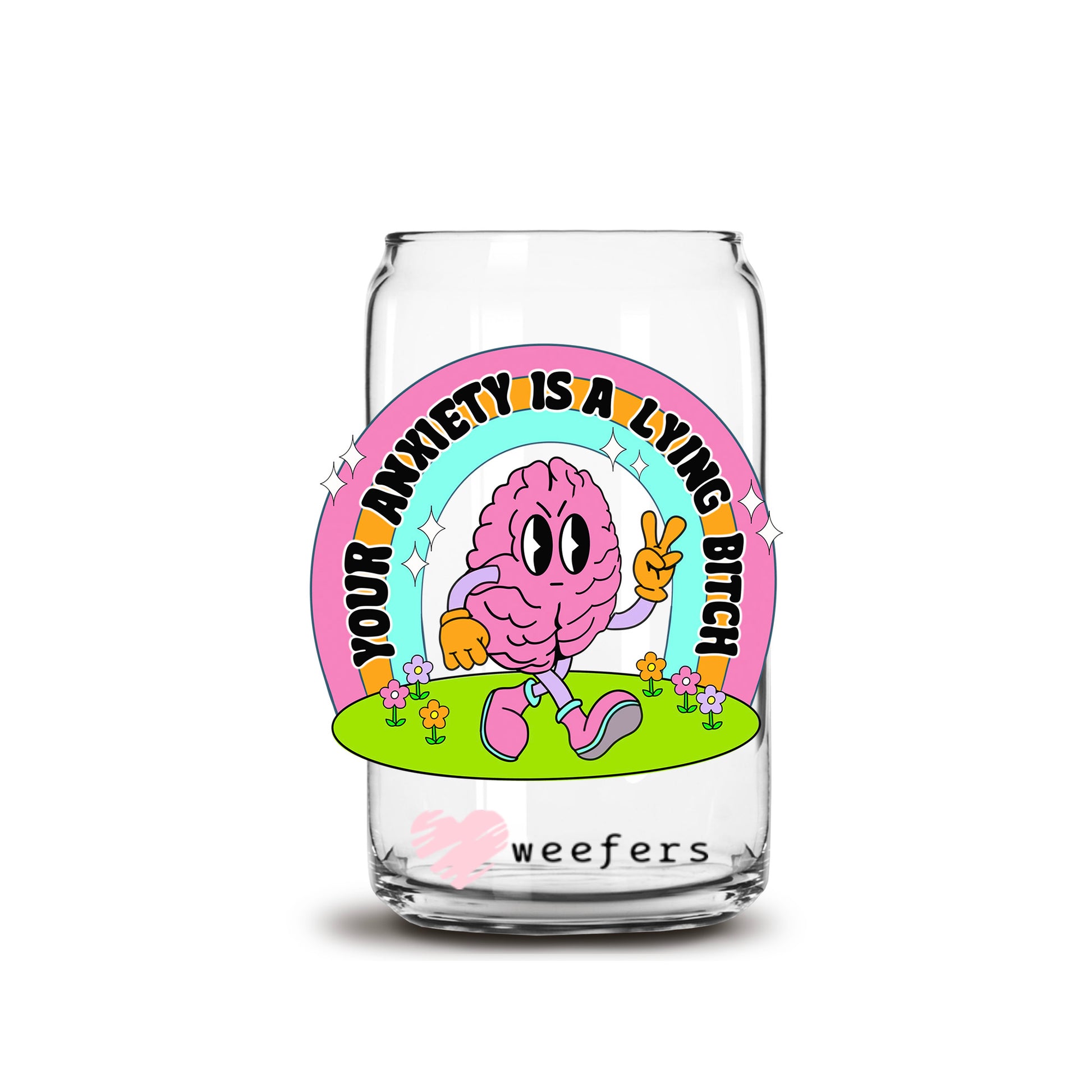 Your Anxiety is a Lying B$tch 16oz Libbey Glass Can UV DTF or Sublimation Cup Wrap - Decal Transfers - Weefers