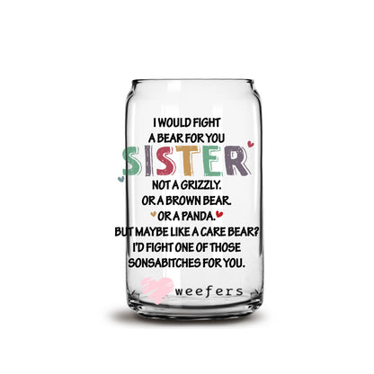 I Would Fight a Bear for You Sister 16oz Libbey Glass Can UV DTF or Sublimation Cup Wrap - Decal Transfer - Weefers