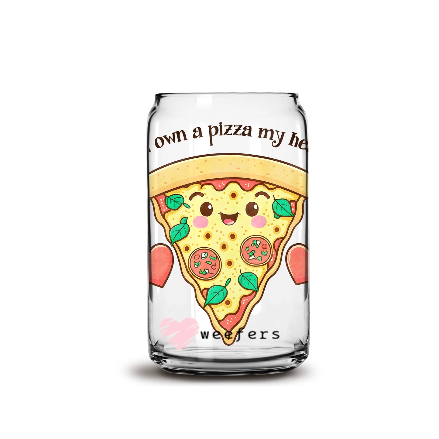 You own a Pizza of my Heart 16oz Libbey Glass Can UV DTF or Sublimation Wrap - Decal - Weefers