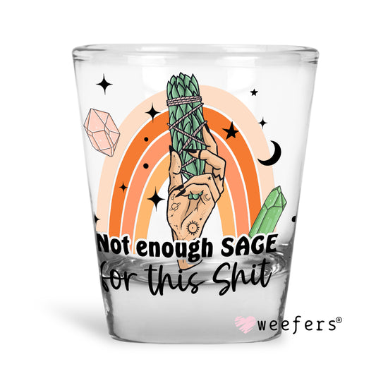 Not Enough Sage For this Shi$t Shot Glass Short UV DTF or Sublimation Wrap - Decal - Weefers