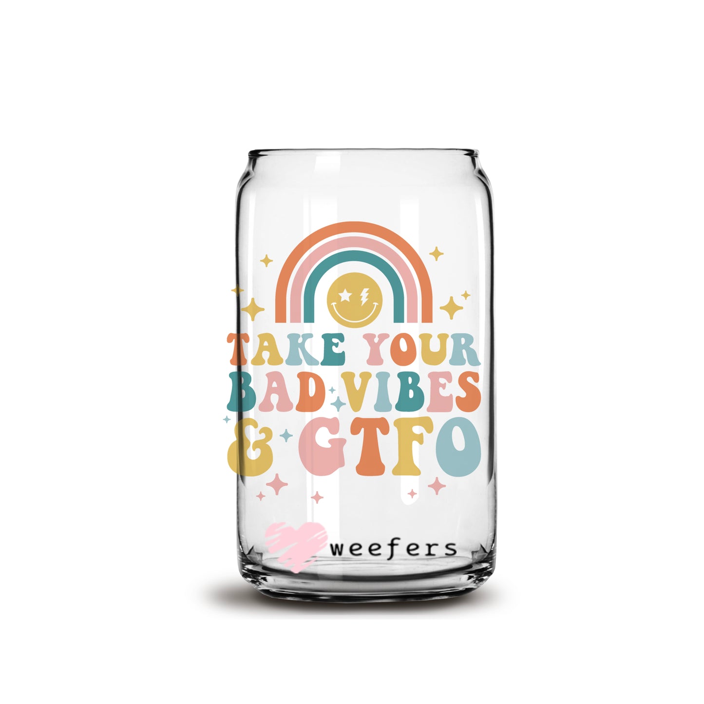 Take Your Bad Vibes and GTFO 16oz Libbey Glass Can UV DTF or Sublimation Wrap - Decal - Weefers