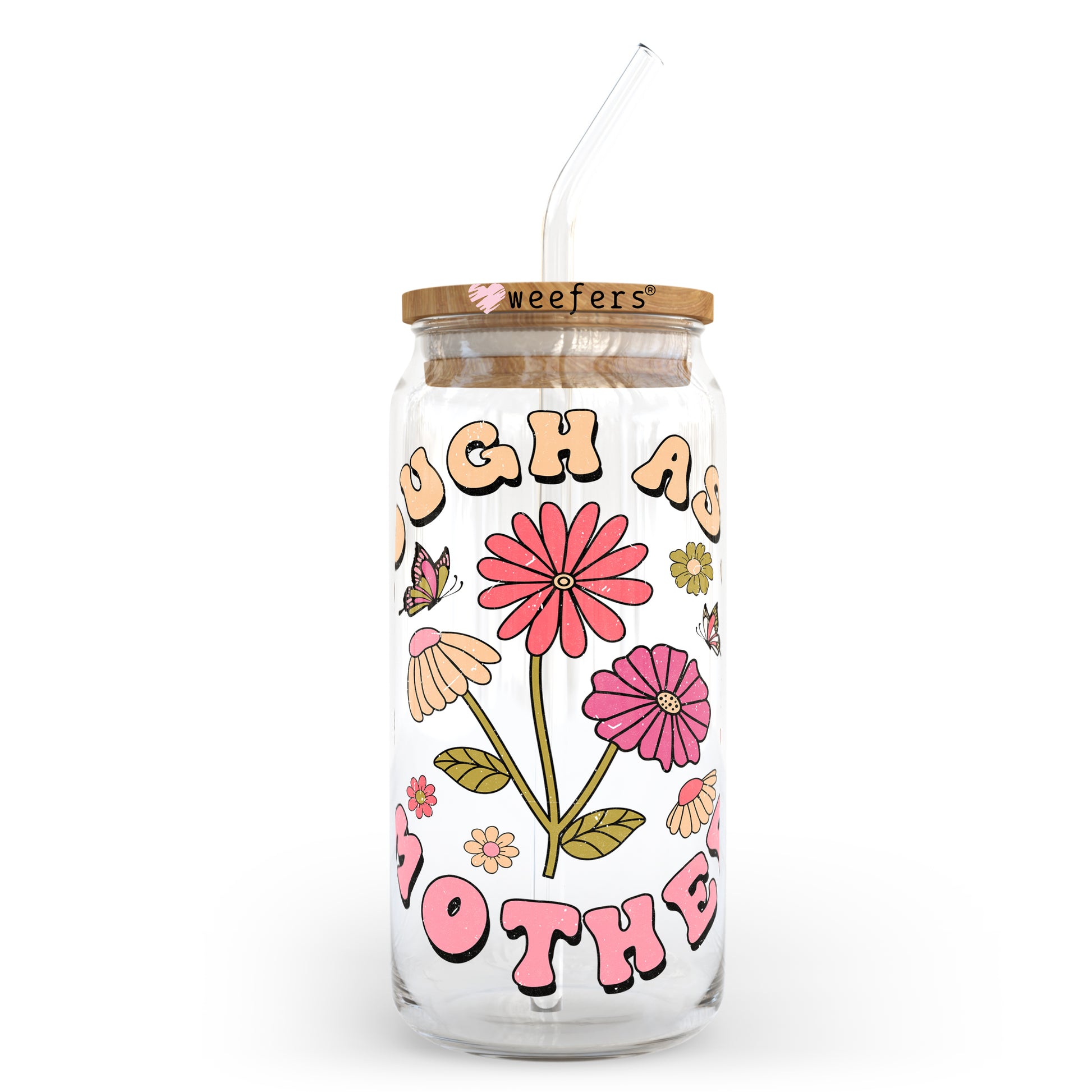 Tough as a Mother 20oz Libbey Glass Can, 34oz Hip Sip, 40oz Tumbler UV DTF or Sublimation Decal Transfer - Weefers